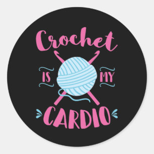 Crochet Is My Cardio Crocheting Lover Classic Round Sticker
