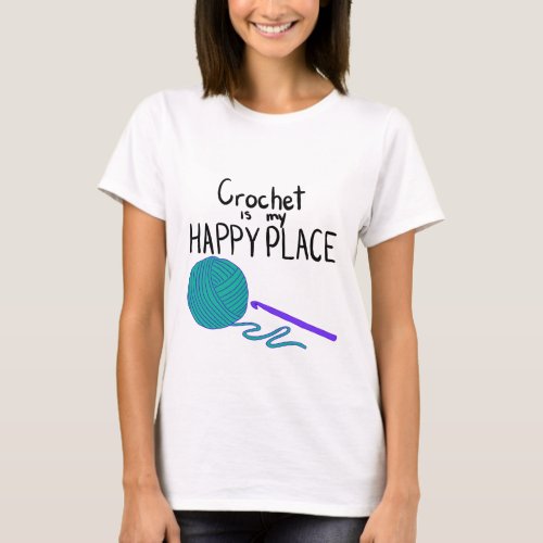 Crochet is My Happy Place T_Shirt