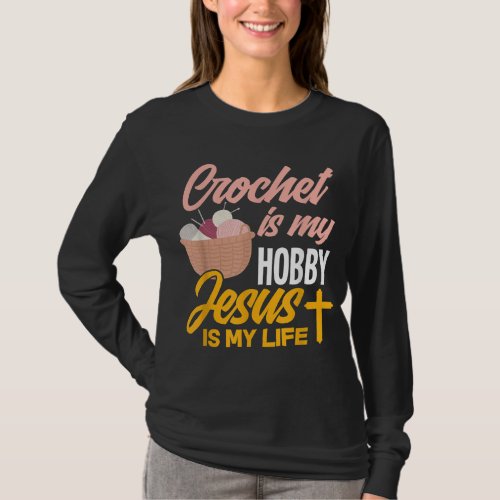 Crochet Is My Hobby Jesus Is My Life _ Christian C T_Shirt