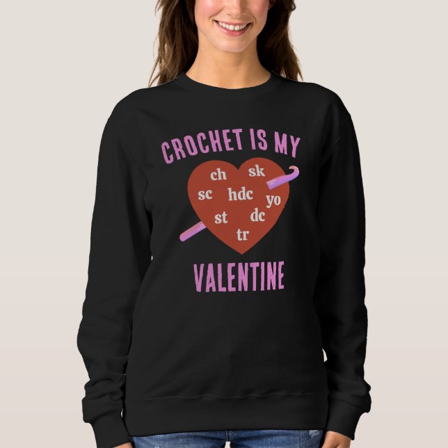 CROCHET IS MY VALENTINE SWEATSHIRT (Front)