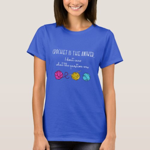 Crochet Is the Answer Funny Crocheting Quote T_Sh T_Shirt