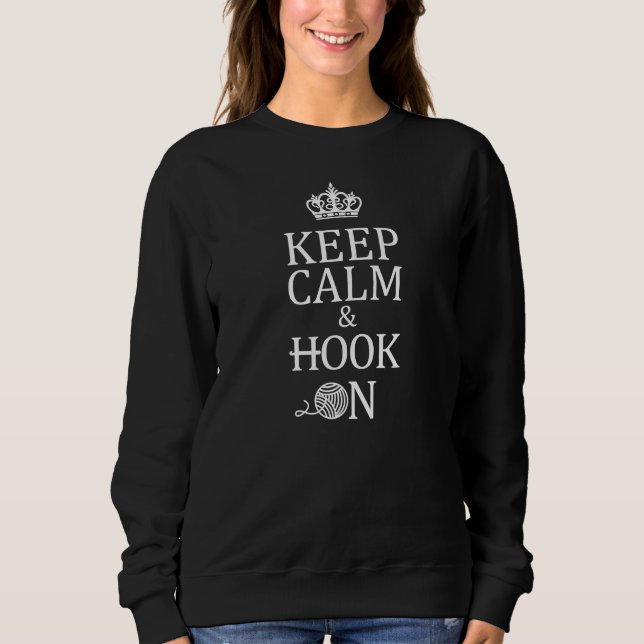 Crochet • Keep Calm + Hook On Crafts Dark Sweatshirt (Front)