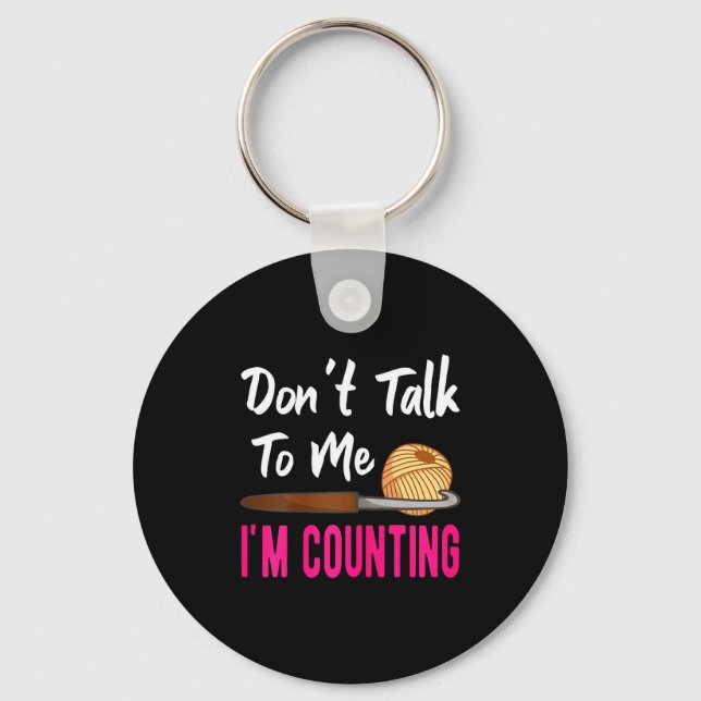 Crochet Knitting Don't Talk To Me I'm Counting  Keychain (Front)
