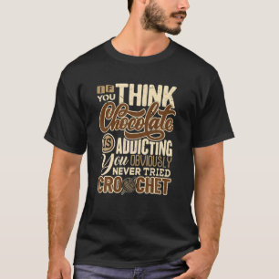 Crochet Lover Chocolate Addicting Funny Crocheting T-Shirt