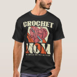 Crochet Mom Crocheting Crocheter Mothers Day Gifts T-Shirt