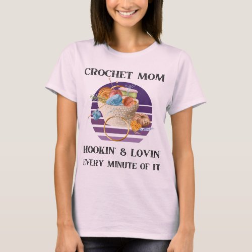 Crochet Mom Hookin And Lovin Every Minute Of It T_Shirt