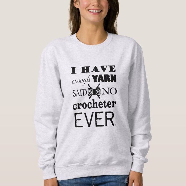 Crochet • Not Enough Yarn Crafts Typography Sweatshirt (Front)