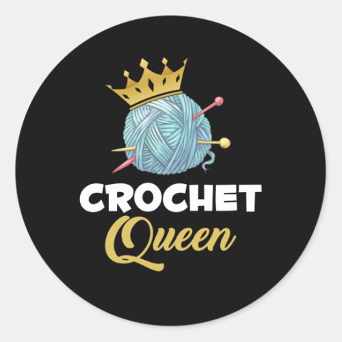 Crochet Queen Crafting Yarn Crocheter Humor Classic Round Sticker