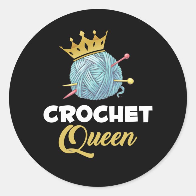 Crochet Queen Crafting Yarn Crocheter Humor Classic Round Sticker (Front)