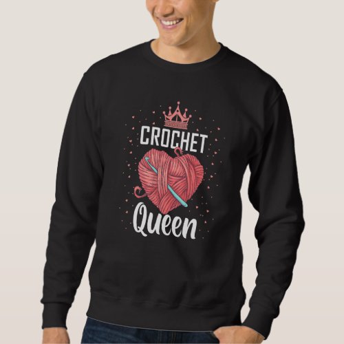 Crochet Queen Funny Crocheters Chrocheting Lover Sweatshirt