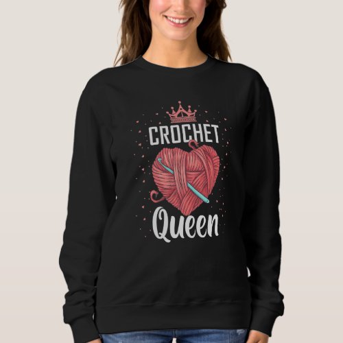 Crochet Queen Funny Crocheters Chrocheting Lover Sweatshirt