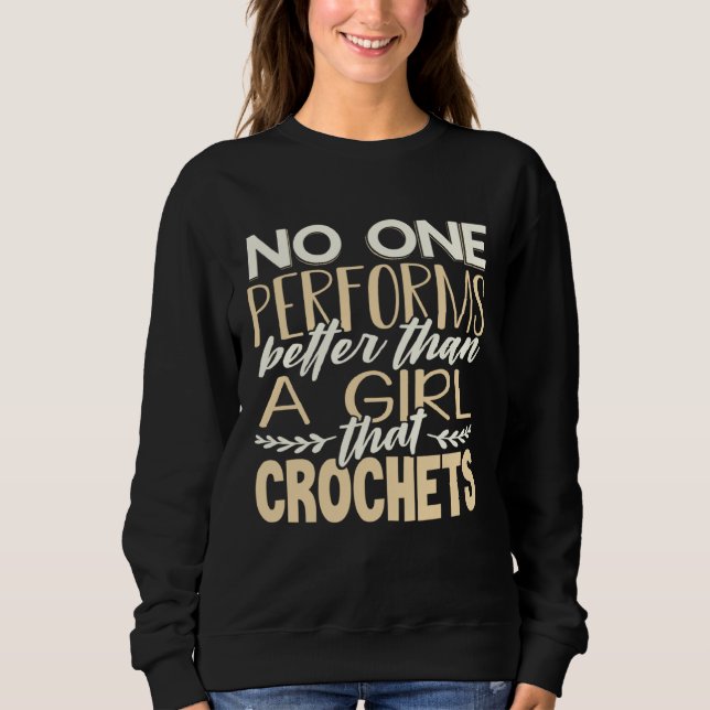 Crocheter No One Performs Better Than Girl That Cr Sweatshirt (Front)