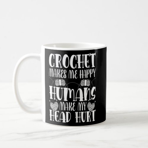 Crocheting  Crochet Makes Me Happy Knitting  Coffee Mug