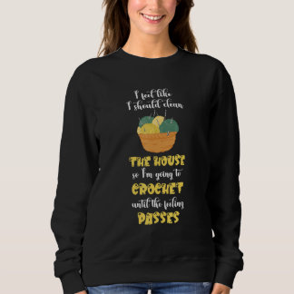Crocheting I Should Clean Crochet Quilting Sewing  Sweatshirt