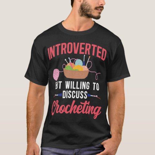 Crocheting Introverted But Willing To Discuss T_Shirt