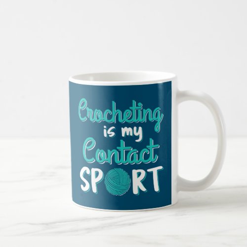 Crocheting Is My Contact Sport Coffee Mug