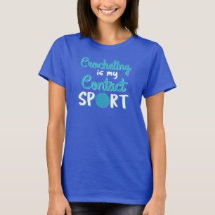 Crocheting Is My Contact Sport T-Shirt