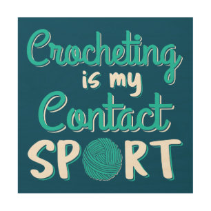 Crocheting Is My Contact Sport Wood Wall Art