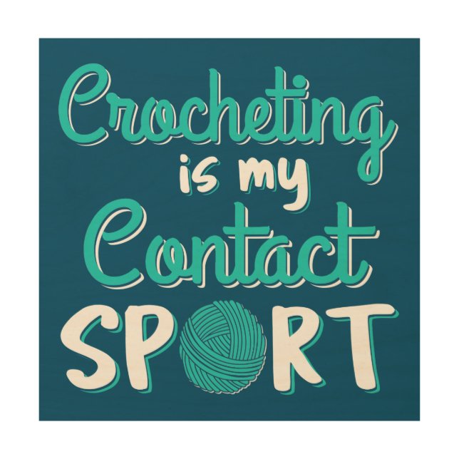 Crocheting Is My Contact Sport Wood Wall Art (Front)