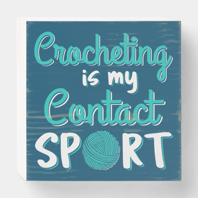 Crocheting Is My Contact Sport Wooden Box Sign (Front Horizontal)