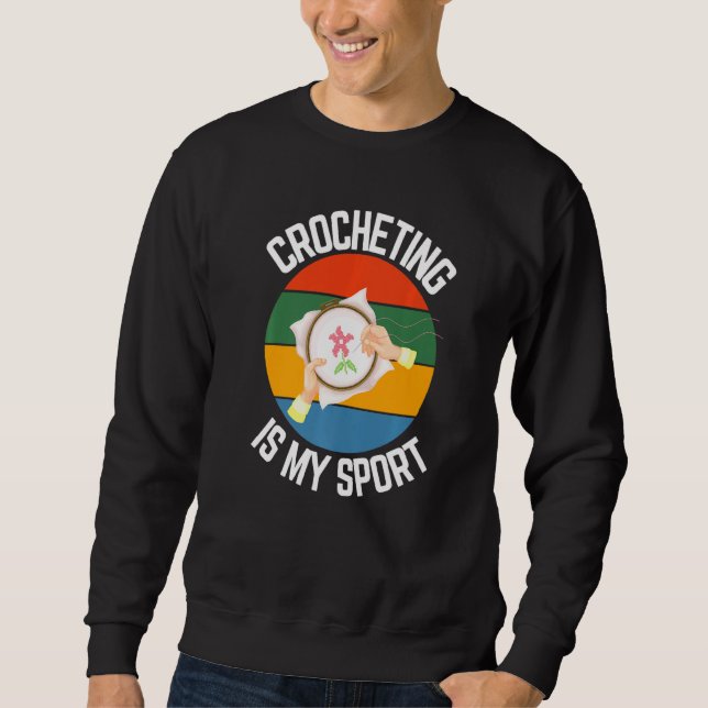 Crocheting Is My Sport Crochet Fans Sweatshirt (Front)