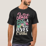 Crocheting Just A Girl Who Loves Crocheting  T-Shirt