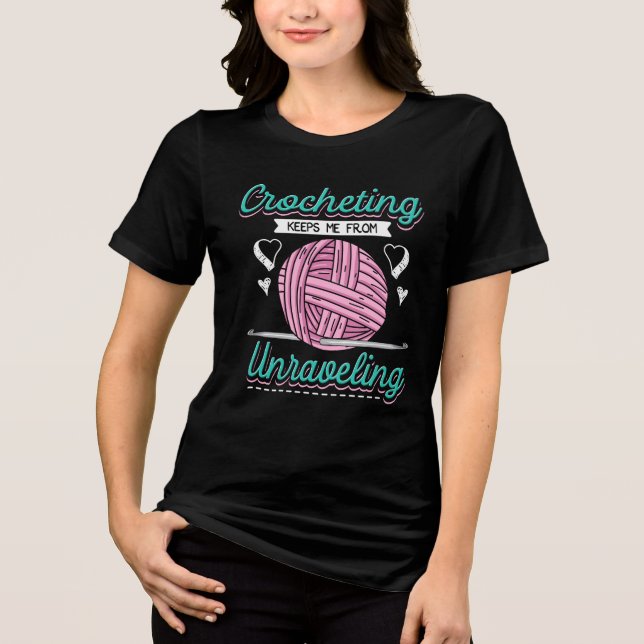 Crocheting Keeps Me From Unravelling Tri-Blend Shirt (Front)