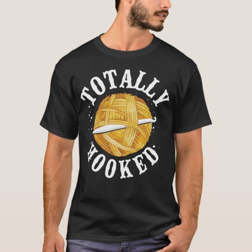 Crocheting Totally Hooked Pun T_Shirt