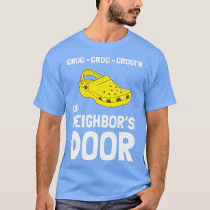 Crocinx27 On Neighborx27s Door t Funny Crocks t gi T-Shirt