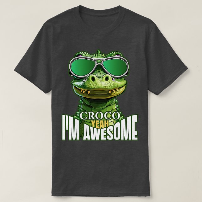 Croco Yeah Im Awesome T-Shirt (Design Front)