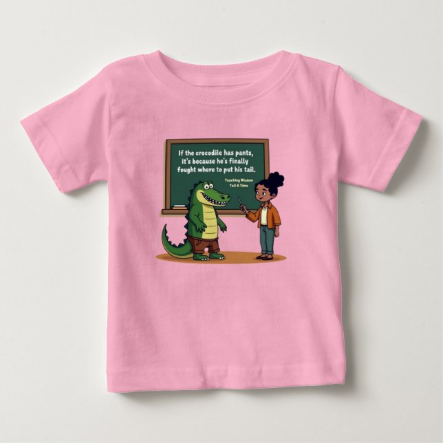 Crocodile Pants Pun | Funny Teacher Wisdom  Baby T-Shirt (Front)
