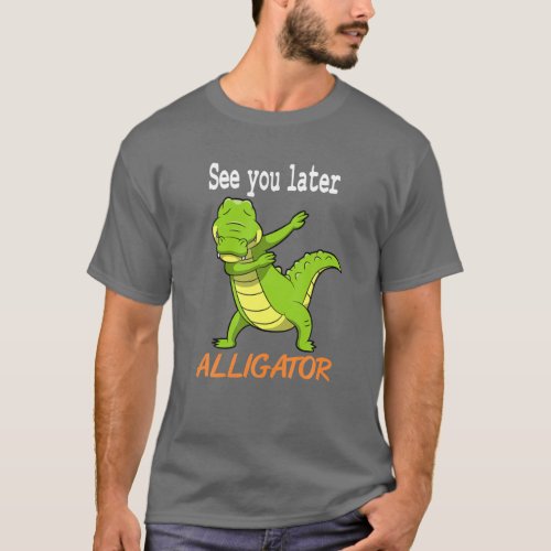 Crocodile _ See You Later Alligator Gift Idea T_Shirt