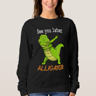 Crocodile See You Later Alligator Idea Sweatshirt