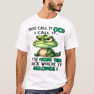 Crocodile You Call It Ocd I Call It T-Shirt