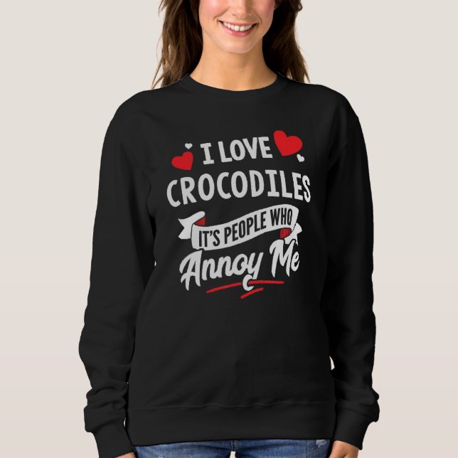 Crocodiles Design - I Love Crocodiles Sweatshirt (Front)