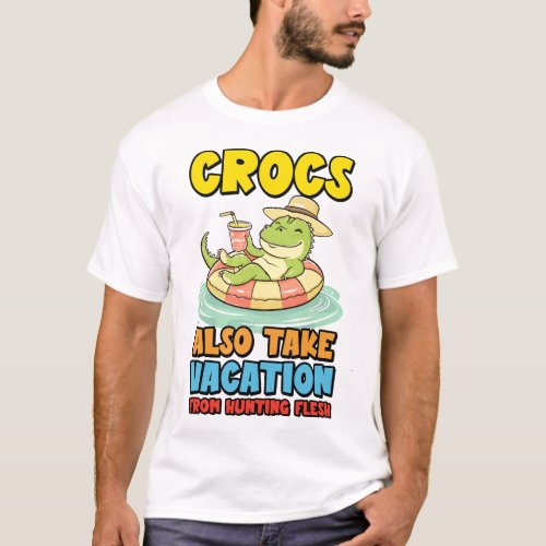 Crocs Also Take Vacation from Hunting Flesh T_Shirt