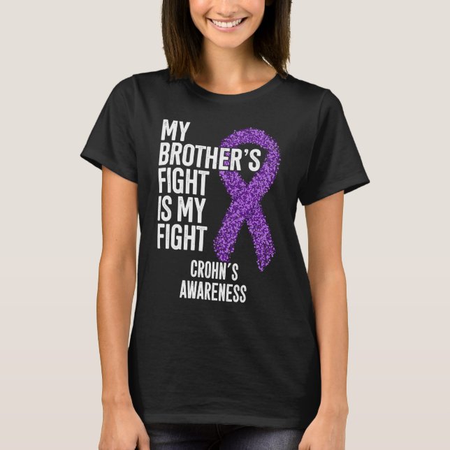 Crohn's Disease My Brother's Fight Is My Fight Cro T-Shirt (Front)