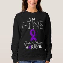 Crohns Disease Warrior Im Fine Sweatshirt
