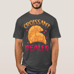Croissant Dealer Baking Pastry Croissant Lover T-Shirt