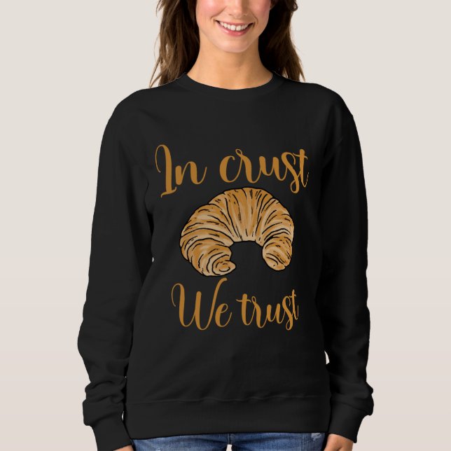 Croissant French Baking Bread Sweatshirt (Front)
