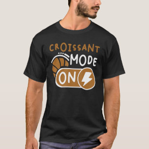 Croissant Mode On French Pastry T-Shirt