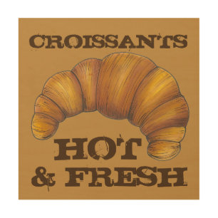 Croissants Hot and Fresh French Bakery Pastry Food Wood Wall Decor