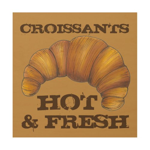 Croissants Hot and Fresh French Bakery Pastry Food Wood Wall Decor