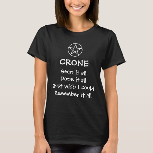 Crone Seen it all done it all Pagan Wiccan T shirt
