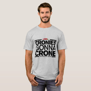 Cronies T-Shirts \u0026 T-Shirt Designs | Zazzle