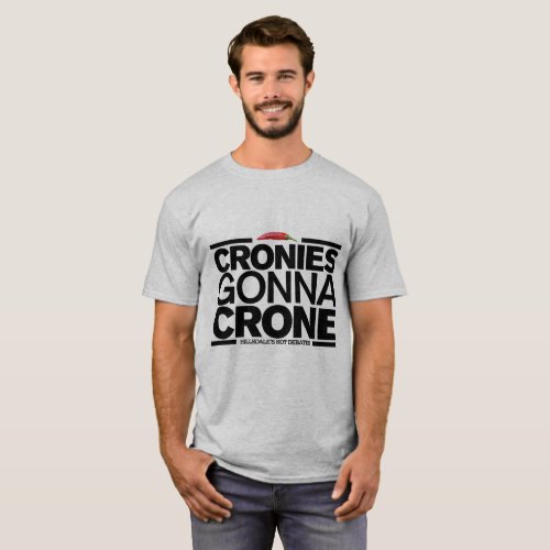 Cronies Gonna Crone Mens T_Shirt T_Shirt