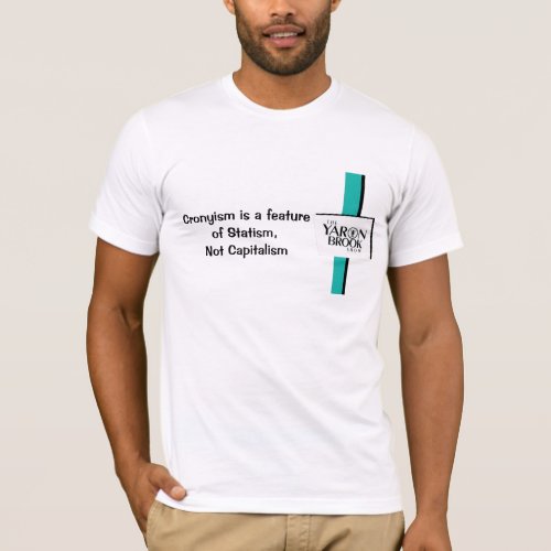 Cronyism is a feature of Statism Not Capitalism T_Shirt