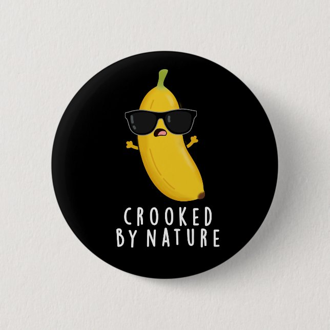 Crooked By Nature Funny Banana Pun Dark BG Button (Front)
