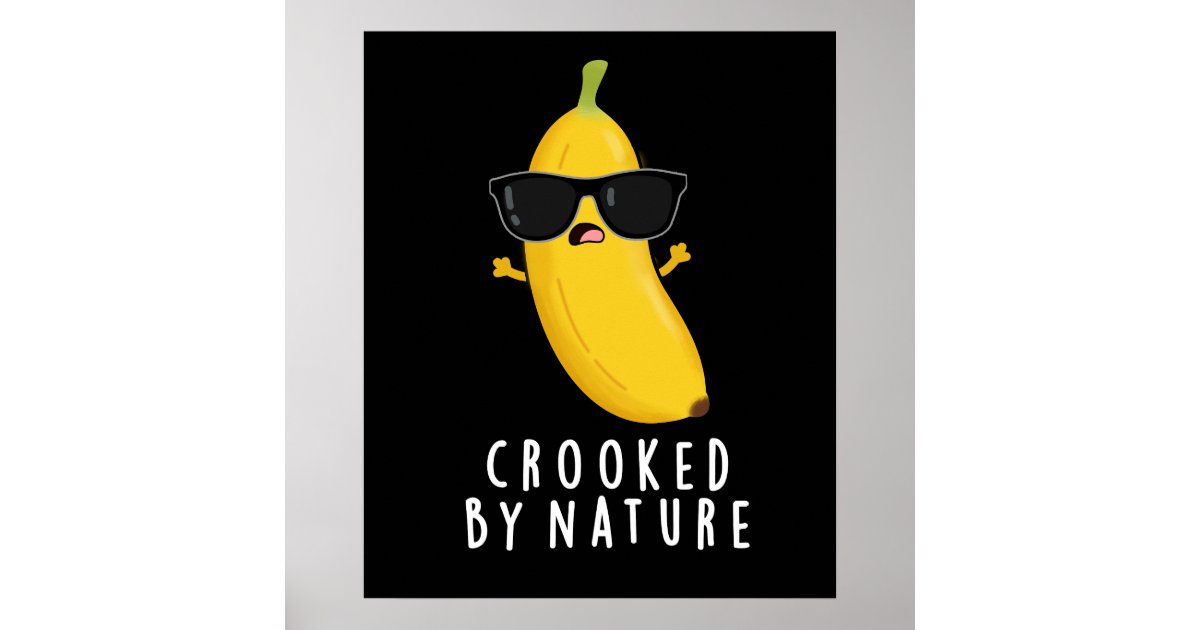 Crooked By Nature Funny Banana Pun Dark BG Poster | Zazzle