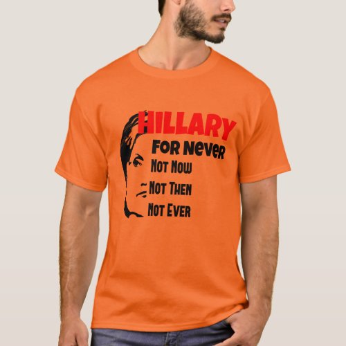 Crooked Hillary Clinton For President Never T_Shirt